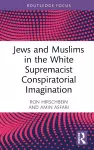 Jews and Muslims in the White Supremacist Conspiratorial Imagination cover