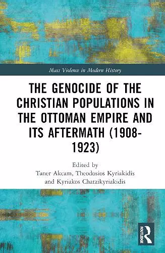 The Genocide of the Christian Populations in the Ottoman Empire and its Aftermath (1908-1923) cover