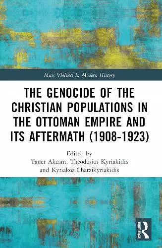 The Genocide of the Christian Populations in the Ottoman Empire and its Aftermath (1908-1923) cover