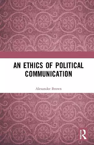 An Ethics of Political Communication cover