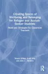 Creating Spaces of Wellbeing and Belonging for Refugee and Asylum-Seeker Students cover