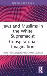 Jews and Muslims in the White Supremacist Conspiratorial Imagination cover