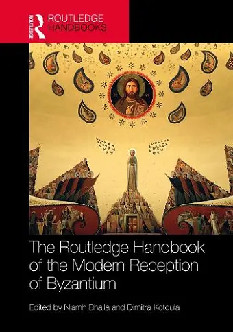 The Routledge Handbook of the Modern Reception of Byzantium cover