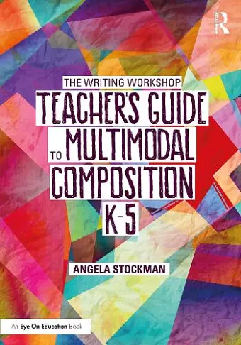 The Writing Workshop Teacher’s Guide to Multimodal Composition (K-5) cover