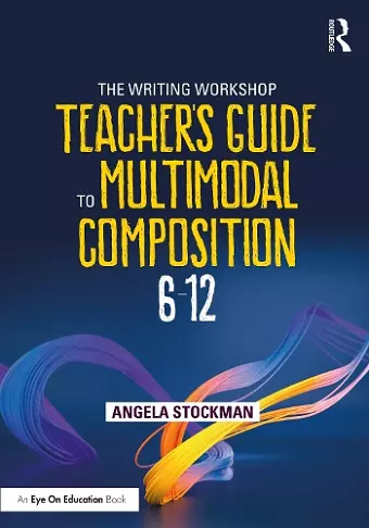 The Writing Workshop Teacher's Guide to Multimodal Composition (6-12) cover