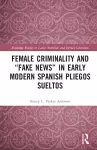 Female Criminality and “Fake News” in Early Modern Spanish Pliegos Sueltos cover