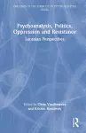 Psychoanalysis, Politics, Oppression and Resistance cover