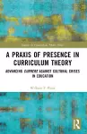 A Praxis of Presence in Curriculum Theory cover