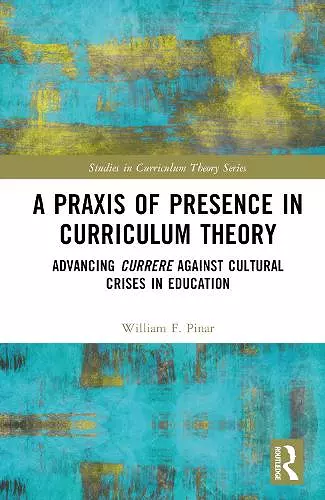 A Praxis of Presence in Curriculum Theory cover