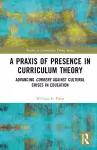 A Praxis of Presence in Curriculum Theory cover