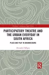 Participatory Theatre and the Urban Everyday in South Africa cover