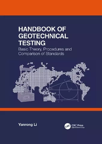 Handbook of Geotechnical Testing: Basic Theory, Procedures and Comparison of Standards cover