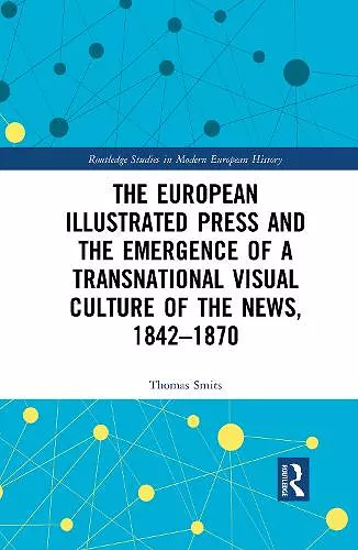 The European Illustrated Press and the Emergence of a Transnational Visual Culture of the News, 1842-1870 cover