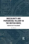 Masculinity and Patriarchal Villainy in the British Novel cover