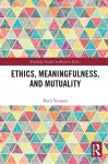 Ethics, Meaningfulness, and Mutuality cover