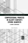 Compositional Process in Elliott Carter’s String Quartets cover