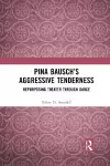 Pina Bausch’s Aggressive Tenderness cover