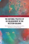 The National Politics of EU Enlargement in the Western Balkans cover