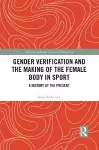 Gender Verification and the Making of the Female Body in Sport cover