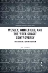 Wesley, Whitefield and the 'Free Grace' Controversy cover