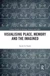 Visualising Place, Memory and the Imagined cover