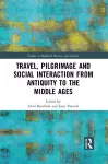 Travel, Pilgrimage and Social Interaction from Antiquity to the Middle Ages cover