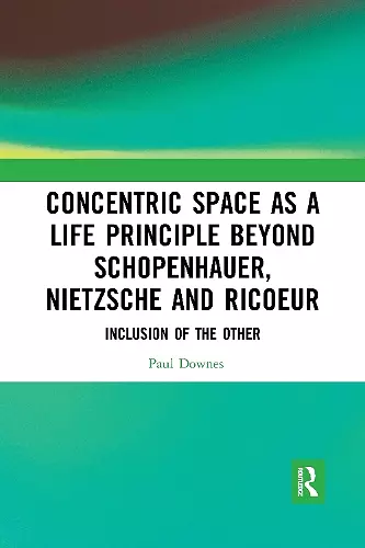 Concentric Space as a Life Principle Beyond Schopenhauer, Nietzsche and Ricoeur cover