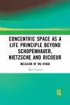 Concentric Space as a Life Principle Beyond Schopenhauer, Nietzsche and Ricoeur cover