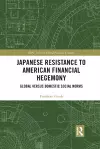 Japanese Resistance to American Financial Hegemony cover