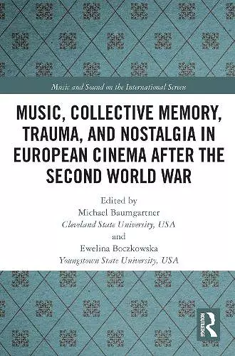 Music, Collective Memory, Trauma, and Nostalgia in European Cinema after the Second World War cover