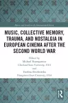 Music, Collective Memory, Trauma, and Nostalgia in European Cinema after the Second World War cover