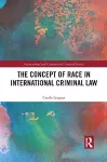 The Concept of Race in International Criminal Law cover