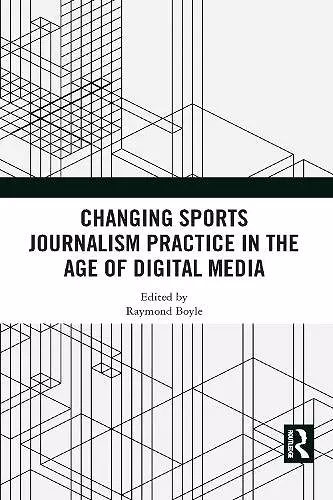 Changing Sports Journalism Practice in the Age of Digital Media cover