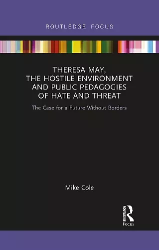 Theresa May, The Hostile Environment and Public Pedagogies of Hate and Threat cover