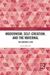 Modernism, Self-Creation, and the Maternal cover