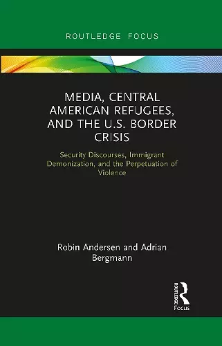 Media, Central American Refugees, and the U.S. Border Crisis cover