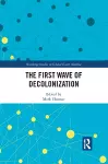 The First Wave of Decolonization cover