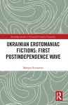 Ukrainian Erotomaniac Fictions: First Postindependence Wave cover