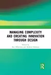 Managing Complexity and Creating Innovation through Design cover