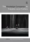 The Routledge Companion to Theatre and Politics cover