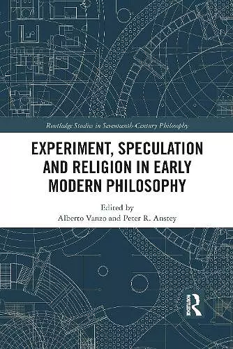 Experiment, Speculation and Religion in Early Modern Philosophy cover