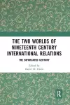 The Two Worlds of Nineteenth Century International Relations cover