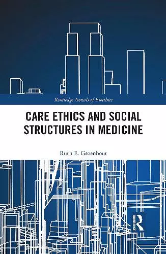 Care Ethics and Social Structures in Medicine cover