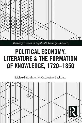 Political Economy, Literature & the Formation of Knowledge, 1720-1850 cover