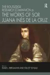 The Routledge Research Companion to the Works of Sor Juana Inés de la Cruz cover