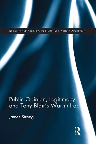 Public Opinion, Legitimacy and Tony Blair’s War in Iraq cover