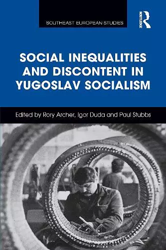 Social Inequalities and Discontent in Yugoslav Socialism cover