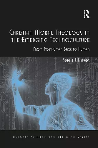 Christian Moral Theology in the Emerging Technoculture cover