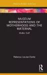 Museum Representations of Motherhood and the Maternal cover