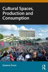 Cultural Spaces, Production and Consumption cover